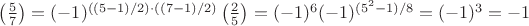$\left (\frac{5}{7} \right ) =(-1)^{((5-1)/2) \cdot ((7-1)/2)}\left (\frac{2}{5} \right ) =(-1)^6 (-1)^{(5^2-1)/8}=(-1)^{3}=-1 $