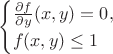 $$\begin{cases}
\frac{\partial f}{\partial y}(x,y)=0,\\
f(x,y)\le 1
\end{cases}$$