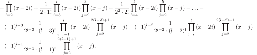 $$
\begin{array}{l}
-\displaystyle\prod_{i=2}^{l}{(x-2i)}+\dfrac{1}{2\cdot 1!}\displaystyle\prod_{i=3}^{l}{(x-2i)}\displaystyle\prod_{j=2}^{3}{(x-j)}-\dfrac{1}{2^2\cdot 2!}\displaystyle\prod_{i=4}^{l}{(x-2i)}\displaystyle\prod_{j=2}^{5}{(x-j)}-\ldots-\\
-(-1)^{l-3}\dfrac{1}{2^{l-3}\cdot (l-3)!}
\displaystyle\prod_{i=l-1}^{l}{(x-2i)}\displaystyle\prod_{j=2}^{2(l-3)+1}{(x-j)}-(-1)^{l-2}\dfrac{1}{2^{l-2}\cdot (l-2)!}\displaystyle\prod_{i=l}^{l}{(x-2i)}\displaystyle\prod_{j=2}^{2(l-2)+1}{(x-j)}-\\
-(-1)^{l-1}\dfrac{1}{2^{l-1}\cdot (l-1)!}\displaystyle\prod_{j=2}^{2(l-1)+1}{(x-j)}.
\end{array}
$$