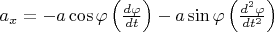 $a_x = -a \cos \varphi \left(\frac {d\varphi} {dt}\right) -a \sin \varphi \left(\frac {d^2\varphi} {dt^2}\right)$