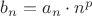 $b_n=a_n\cdot n^p$