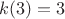 $k(3)=3$