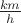 $\frac{km}{h}$
