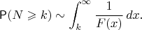 $$\mathsf P(N \geqslant k) \sim \int_k^\infty \frac{1}{F(x)}\,dx.$$