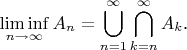 $$\liminf_{n\to\infty}A_n=\bigcup_{n=1}^{\infty}\bigcap_{k=n}^{\infty}A_k\text{.}$$