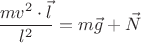 $\dfrac{mv^2\cdot \vec l}{l^2}=m\vec g + \vec N$