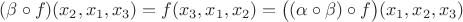 $(\beta\circ f)(x_2,x_1,x_3)=f(x_3,x_1,x_2)=\bigl((\alpha\circ\beta)\circ f\bigr)(x_1,x_2,x_3)$