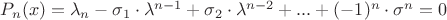 $P_n(x)=\lambda_n-\sigma_1\cdot\lambda^{n-1}+\sigma_2\cdot\lambda^{n-2}+...+(-1)^n\cdot\sigma^n=0$