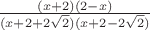 $\frac {(x+2)(2-x)} {(x+2+2\sqrt{2})(x+2-2\sqrt{2})}