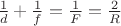$\frac 1d + \frac 1f = \frac 1F = \frac 2R $