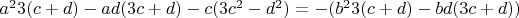 $a^2 3(c+d)-a d (3c+d)-c (3 c^2-d^2)=-(b^2 3(c+d)-b d (3c+d))$