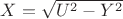 $X=\sqrt{U^2-Y^2}$