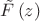 $\tilde{F}\left( z \right)$