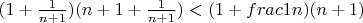 $(1+\frac1{n+1})(n+1+\frac1{n+1})<(1+frac1n)(n+1)$