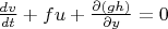 $\frac{dv}{dt} + f u + \frac{\partial(gh)}{\partial y}=0$