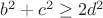 $b^2+c^2\ge 2d^2$
