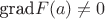 $\text{grad}F(a)\neq 0$ $\text{grad}F(a)\neq 0$