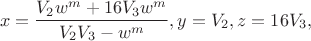 $$x = \frac{{{V_2}{w^m} + 16{V_3}{w^m}}}
{{{V_2}{V_3} - {w^m}}},y = {V_2},z = 16{V_3},$
$