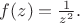 $f(z)=\frac{1}{z^2}.$