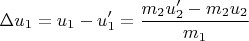$$\Delta u_1=u_1-u'_1= \frac{m_2u'_2 - m_2u_2}{m_1}$$