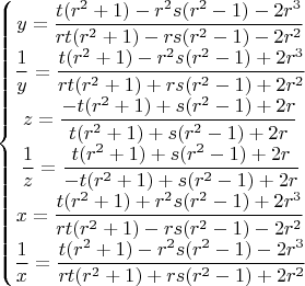 $$\left\{\begin{matrix}
y=\dfrac{t(r^2+1)-r^2 s(r^2-1)-2r^3}{rt(r^2+1)-rs(r^2-1)-2r^2}\\ 
\dfrac{1}{y}=\dfrac{t(r^2+1)-r^2 s(r^2-1)+2r^3}{rt(r^2+1)+rs(r^2-1)+2r^2}\\ 
z=\dfrac{-t(r^2+1)+s(r^2-1)+2r}{t(r^2+1)+s(r^2-1)+2r}\\ 
\dfrac{1}{z}=\dfrac{t(r^2+1)+s(r^2-1)+2r}{-t(r^2+1)+s(r^2-1)+2r}\\ 
x=\dfrac{t(r^2+1)+r^2 s(r^2-1)+2r^3}{rt(r^2+1)-rs(r^2-1)-2r^2}\\ 
\dfrac{1}{x}=\dfrac{t(r^2+1)-r^2 s(r^2-1)-2r^3}{rt(r^2+1)+rs(r^2-1)+2r^2}
\end{matrix}\right.$$