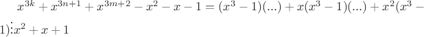 ${x}^{3k}+{x}^{3n+1}+{x}^{3m+2} - {x}^{2}-x-1=
({x}^{3} - 1)(...) + x({x}^{3} - 1)(...) + x^2(x^3- 1) \vdots {x^2} + x + 1$