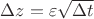 $\Delta z=\varepsilon \sqrt{\Delta t}$