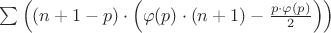 $\sum\left(\left(n+1-p\right)\cdot\left(\varphi(p)\cdot(n+1)-\frac{p\cdot\varphi(p)}{2}\right)\right)$