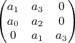 $$\begin{pmatrix}
a_1 & a_3 & 0\\
a_0 & a_2 & 0\\
0 & a_1 & a_3 
\end{pmatrix}$$