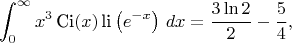$$\int_0^{\infty}x^3\,\text{Ci}(x)\,\text{li}\left(e^{-x}\right)\,dx=\frac{3\ln 2}{2}-\frac{5}{4},$$