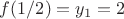 $f(1/2)=y_1=2$