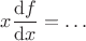 $x\dfrac{\mathrm{d}f}{\mathrm{d}x}=\ldots$