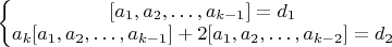 $\left\{\begin{matrix}[a_1,a_2,&hellip;,a_{k-1}]=d_1\\ a_k[a_1,a_2,&hellip;,a_{k-1}]+2[a_1,a_2,&hellip;,a_{k-2}]=d_2\end{matrix}\right$