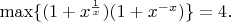 $\max \{ ( 1+x^{\frac{1}{x}}) ( 1+x^{-x} ) \}=4.$