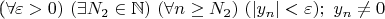 (\forall \varepsilon>0) \ (\exists N_2 \in \mathbb{N} )\ (\forall n \geq N_2 )\ (|y_n|< \varepsilon); \ y_n \not=0