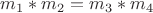 $m_1 * m_2 = m_3 * m_4$