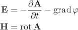 $$\begin{aligned}\mathbf{E}&=-\dfrac{\partial\mathbf{A}}{\partial t}-\mathop{\mathrm{grad}}\varphi\\
\mathbf{H}&=\mathop{\mathrm{rot}}\mathbf{A}\end{aligned}$$