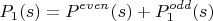 $$P_1(s)=P^{even}(s)+P_1^{odd}(s)$$