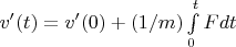 $v'(t)=v'(0)+(1/m)\int\limits_{0}^{t}Fdt$
