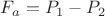 $F_a = P_1 - P_2$