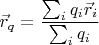 $$\vec r_q = \frac{\sum_i q_i \vec r_i}{\sum_i q_i}$$