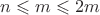 $n \leqslant m \leqslant 2m$