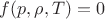 $f(p, \rho, T) = 0$