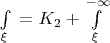 $\[\int\limits_\xi ^{} {}  = K_2  + \int\limits_\xi ^{ - \infty } {} \]$