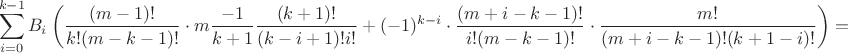 $$\sum_{i=0}^{k-1} B_i\left(\frac{(m-1)!}{k!(m-k-1)!}\cdot m\frac{-1}{k+1}\frac{(k+1)!}{(k-i+1)!i!}+(-1)^{k-i}\cdot\frac{(m+i-k-1)!}{i!(m-k-1)!}\cdot\frac{m!}{(m+i-k-1)!(k+1-i)!}\right)=$$
