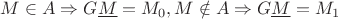 $M \in A \Rightarrow G \underline{M} = M_0, M \notin A \Rightarrow G \underline{M} = M_1$ $M \in A \Rightarrow G \underline{M} = M_0, M \notin A \Rightarrow G \underline{M} = M_1$