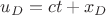 $u_D=ct+x_D$