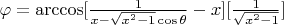$\varphi  = \arccos [\frac{1}{x- \sqrt{x^2-1}\cos \theta} - x][\frac{1}{\sqrt{x^2-1}}] $