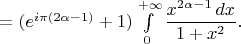 $=(e^{i\pi(2\alpha-1)}+1)\int\limits_{0}^{+\infty}\dfrac{x^{2\alpha-1}\,dx}{1+x^2}.$