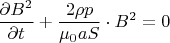 $$\frac{\partial B^2}{\partial t}+\frac{2\rho p}{\mu_0 aS} \cdot B^2=0$$